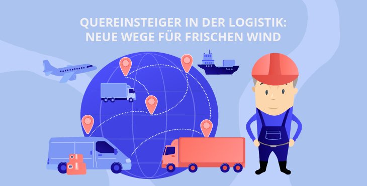 Quereinsteiger in der Logistik: Neue Wege für frischen Wind
